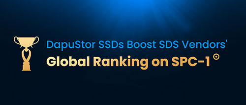 DapuStor SSDs Boost Software-defined Storage Vendors' Global Ranking on SPC-1